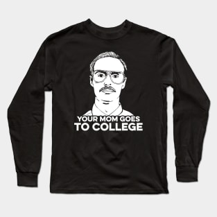 Your Mom Goes To College Long Sleeve T-Shirt